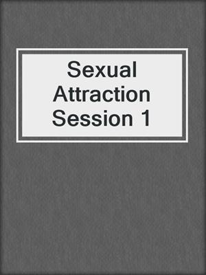 cover image of Sexual Attraction Session 1