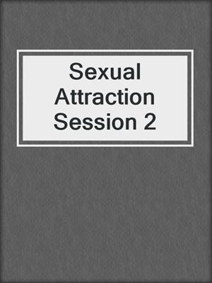 cover image of Sexual Attraction Session 2