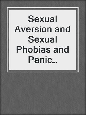 Sexual Aversion and Sexual Phobias and Panic Disorders