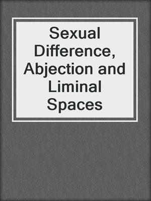 cover image of Sexual Difference, Abjection and Liminal Spaces