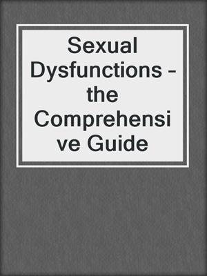 cover image of Sexual Dysfunctions – the Comprehensive Guide