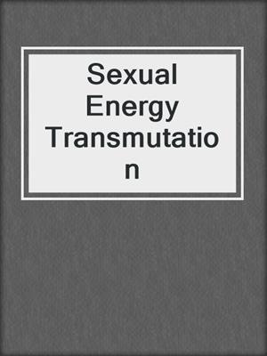 Sexual Energy Transmutation