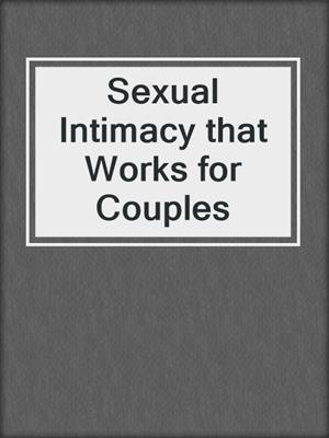 cover image of Sexual Intimacy that Works for Couples