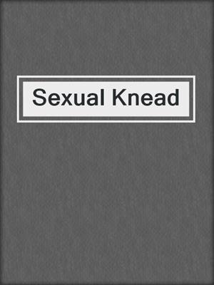 cover image of Sexual Knead
