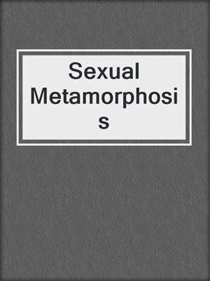 Sexual Metamorphosis