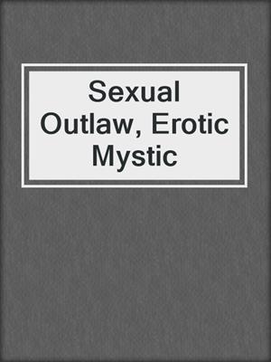 cover image of Sexual Outlaw, Erotic Mystic