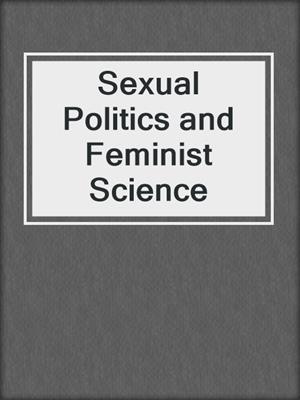 cover image of Sexual Politics and Feminist Science