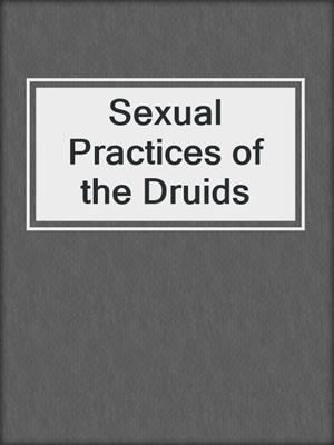 cover image of Sexual Practices of the Druids