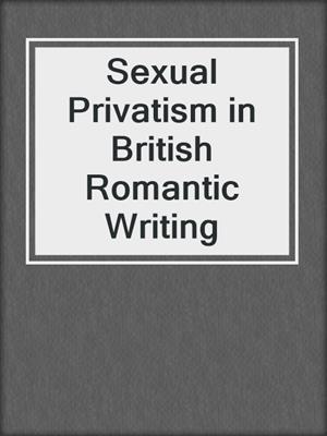 cover image of Sexual Privatism in British Romantic Writing