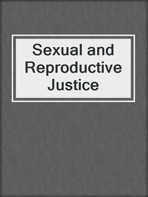 cover image of Sexual and Reproductive Justice
