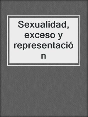 cover image of Sexualidad, exceso y representación