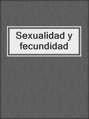 cover image of Sexualidad y fecundidad