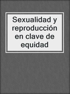 cover image of Sexualidad y reproducción en clave de equidad