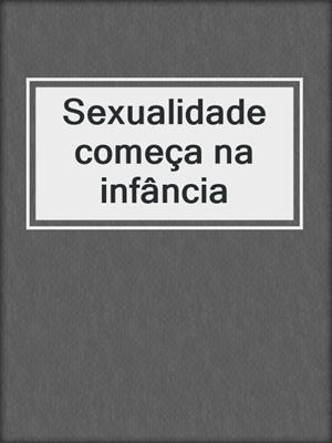 cover image of Sexualidade começa na infância
