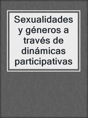 cover image of Sexualidades y géneros a través de dinámicas participativas