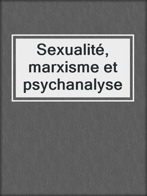 cover image of Sexualité, marxisme et psychanalyse