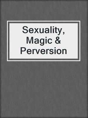 cover image of Sexuality, Magic & Perversion