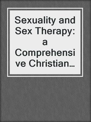 cover image of Sexuality and Sex Therapy: a Comprehensive Christian Appraisal