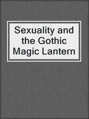 cover image of Sexuality and the Gothic Magic Lantern