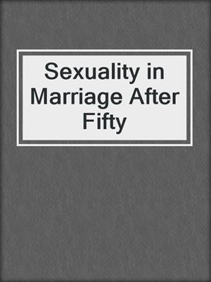 cover image of Sexuality in Marriage After Fifty