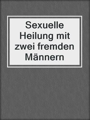 cover image of Sexuelle Heilung mit zwei fremden Männern