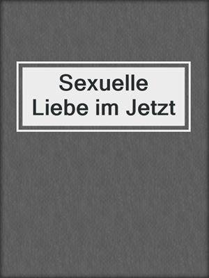 cover image of Sexuelle Liebe im Jetzt