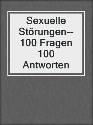 cover image of Sexuelle Störungen--100 Fragen 100 Antworten