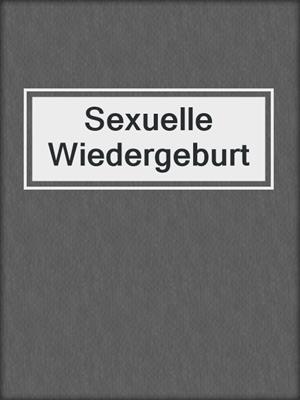 cover image of Sexuelle Wiedergeburt