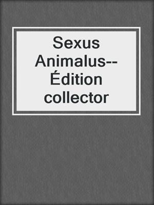 cover image of Sexus Animalus--Édition collector
