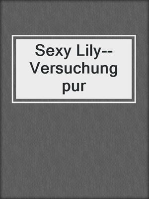 cover image of Sexy Lily--Versuchung pur