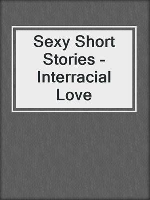 cover image of Sexy Short Stories - Interracial Love