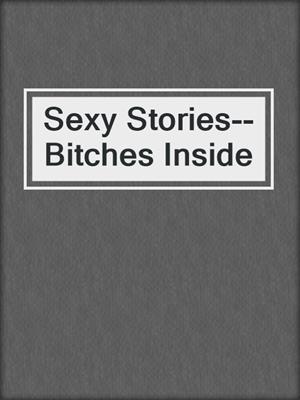cover image of Sexy Stories--Bitches Inside