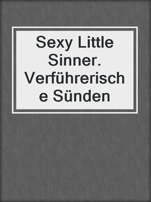 cover image of Sexy Little Sinner. Verführerische Sünden