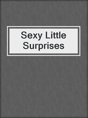 cover image of Sexy Little Surprises