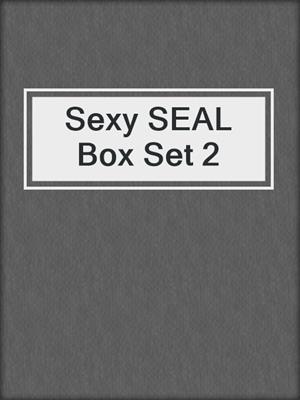 cover image of Sexy SEAL Box Set 2