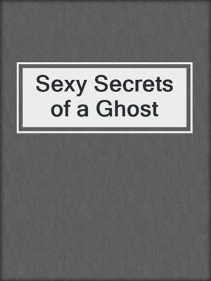 cover image of Sexy Secrets of a Ghost