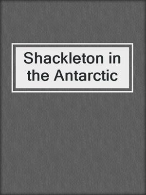 Shackleton in the Antarctic