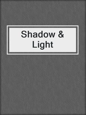 cover image of Shadow &amp; Light
