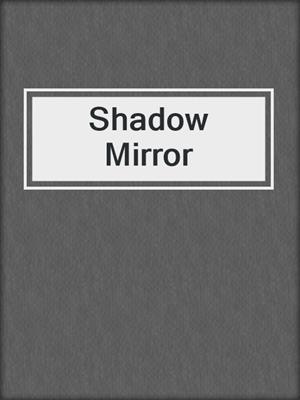 cover image of Shadow Mirror