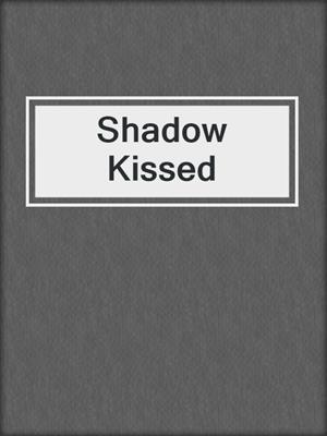 cover image of Shadow Kissed