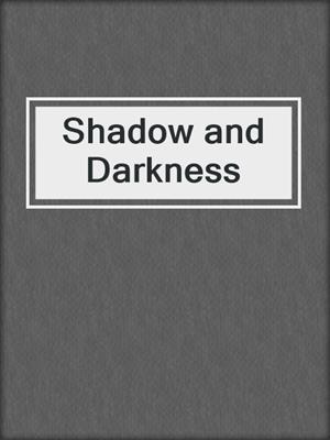 cover image of Shadow and Darkness