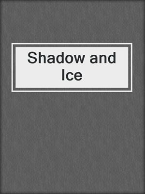 cover image of Shadow and Ice