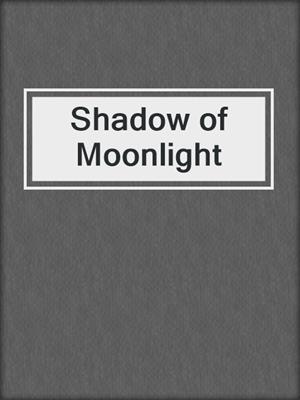 cover image of Shadow of Moonlight
