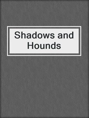 cover image of Shadows and Hounds