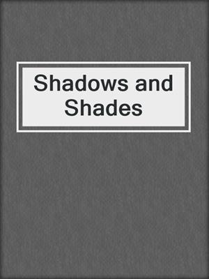 Shadows and Shades