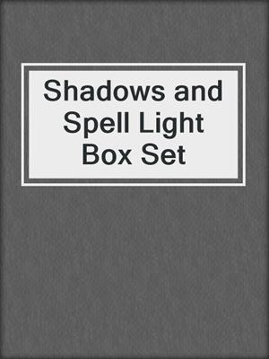 cover image of Shadows and Spell Light Box Set