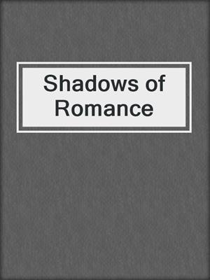 cover image of Shadows of Romance
