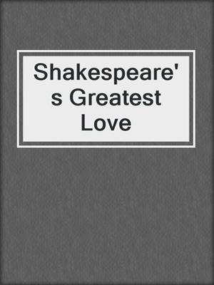 cover image of Shakespeare's Greatest Love