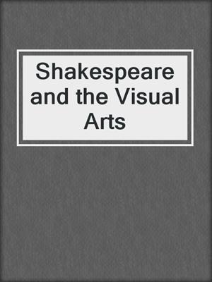 cover image of Shakespeare and the Visual Arts
