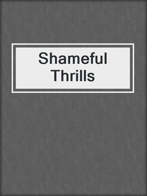 cover image of Shameful Thrills